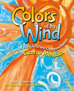 colors of the wind: the story of blind artist and champion runner george mendoza