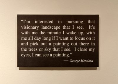 I'm not interested in pursuing that visionary landscape that I see. It's with me the minute I wake up, with me all day long if I want to focus on it and pick out a painting out there in the trees or sky that I see. I close my eyes, I can see a painting. - George Mendoza